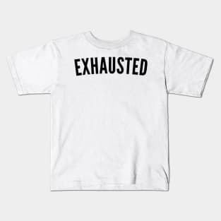 Exhausted. Always Tired. Insomniac. Perfect for Overtired Sleep Deprived People. Funny I Need Sleep Saying Kids T-Shirt